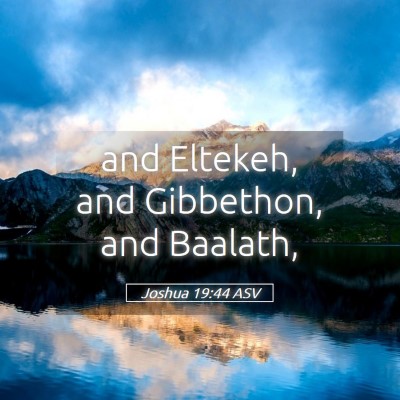 Picture 05 - Joshua 19:44 ASV - and Eltekeh, and Gibbethon, and - Bible Verse Picture
