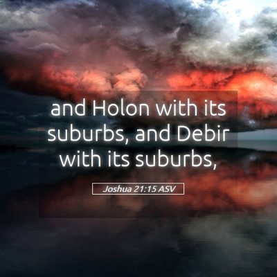 Picture 05 - Joshua 21:15 ASV - and Holon with its suburbs, and Debir with its - Bible Verse Picture