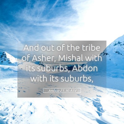 Picture 05 - Joshua 21:30 ASV - And out of the tribe of Asher, Mishal with its - Bible Verse Picture