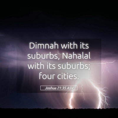 Picture 05 - Joshua 21:35 ASV - Dimnah with its suburbs, Nahalal with its - Bible Verse Picture