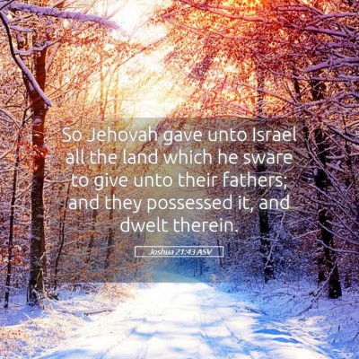 Picture 05 - Joshua 21:43 ASV - So Jehovah gave unto Israel all the land which he - Bible Verse Picture