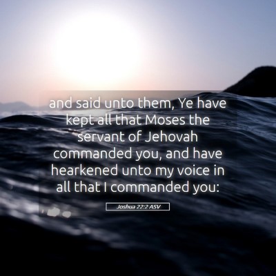 Picture 05 - Joshua 22:2 ASV - and said unto them, Ye have kept all that Moses - Bible Verse Picture