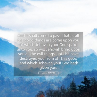 Picture 05 - Joshua 23:15 ASV - And it shall come to pass, that as all the good - Bible Verse Picture