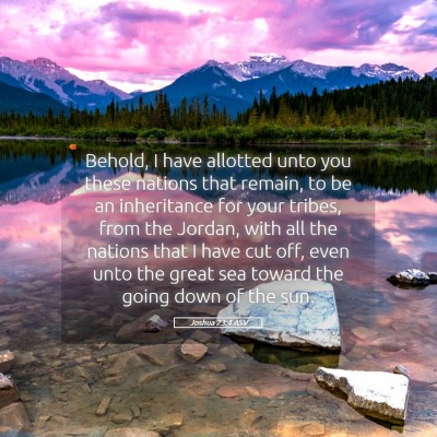 Picture 05 - Joshua 23:4 ASV - Behold, I have allotted unto you these nations - Bible Verse Picture