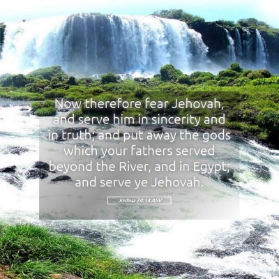Picture 05 - Joshua 24:14 ASV - Now therefore fear Jehovah, and serve him in - Bible Verse Picture