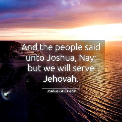 Picture 05 - Joshua 24:21 ASV - And the people said unto Joshua, Nay; but we will - Bible Verse Picture