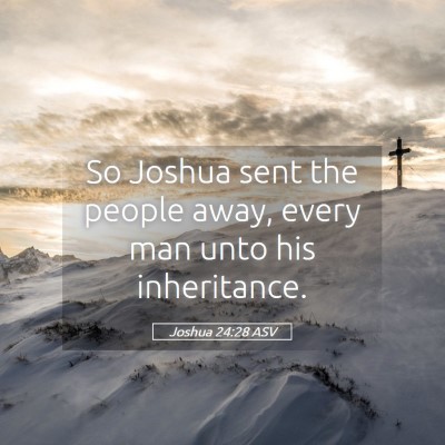 Picture 05 - Joshua 24:28 ASV - So Joshua sent the people away, every man unto - Bible Verse Picture