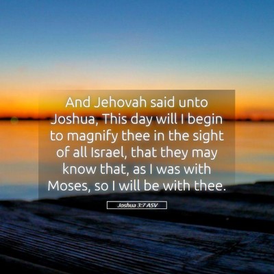 Picture 05 - Joshua 3:7 ASV - And Jehovah said unto Joshua, This day will I - Bible Verse Picture