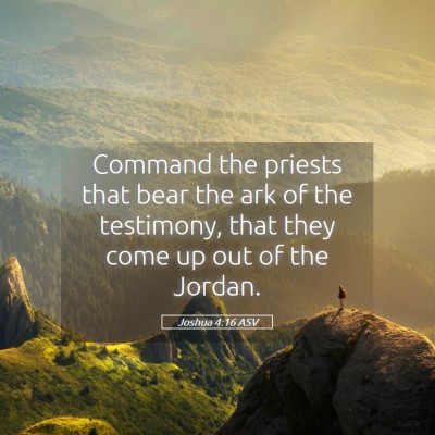 Picture 05 - Joshua 4:16 ASV - Command the priests that bear the ark of the - Bible Verse Picture