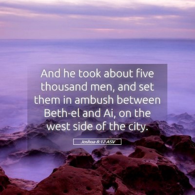 Picture 05 - Joshua 8:12 ASV - And he took about five thousand men, and set them - Bible Verse Picture