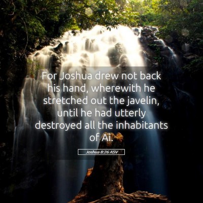 Picture 05 - Joshua 8:26 ASV - For Joshua drew not back his hand, wherewith he - Bible Verse Picture