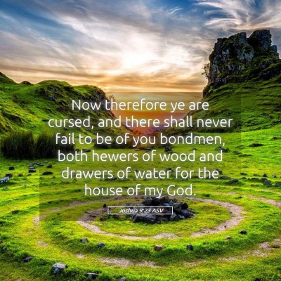 Picture 05 - Joshua 9:23 ASV - Now therefore ye are cursed, and there shall - Bible Verse Picture