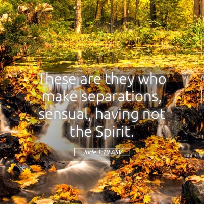 Picture 05 - Jude 1:19 ASV - These are they who make separations, sensual, - Bible Verse Picture