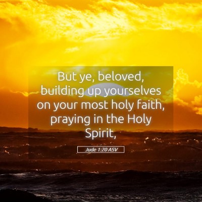 Picture 05 - Jude 1:20 ASV - But ye, beloved, building up yourselves on your - Bible Verse Picture