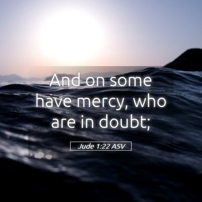 Picture 05 - Jude 1:22 ASV - And on some have mercy, who are in - Bible Verse Picture
