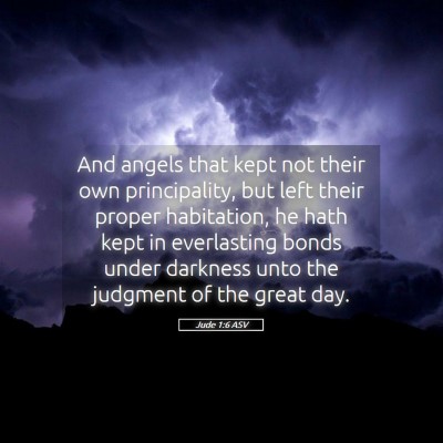 Picture 05 - Jude 1:6 ASV - And angels that kept not their own principality, - Bible Verse Picture