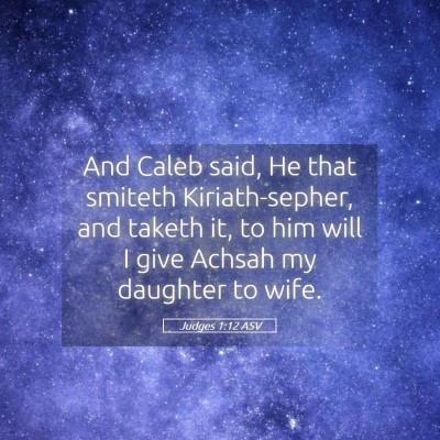 Picture 05 - Judges 1:12 ASV - And Caleb said, He that smiteth Kiriath-sepher, - Bible Verse Picture