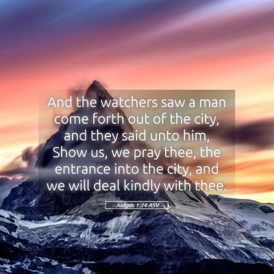 Picture 05 - Judges 1:24 ASV - And the watchers saw a man come forth out of the - Bible Verse Picture