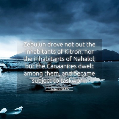 Picture 05 - Judges 1:30 ASV - Zebulun drove not out the inhabitants of Kitron, - Bible Verse Picture