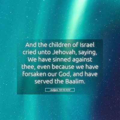 Picture 05 - Judges 10:10 ASV - And the children of Israel cried unto Jehovah, - Bible Verse Picture
