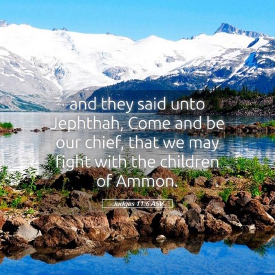 Picture 05 - Judges 11:6 ASV - and they said unto Jephthah, Come and be our - Bible Verse Picture