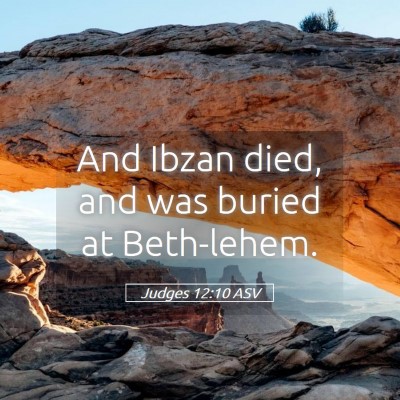 Picture 05 - Judges 12:10 ASV - And Ibzan died, and was buried at - Bible Verse Picture