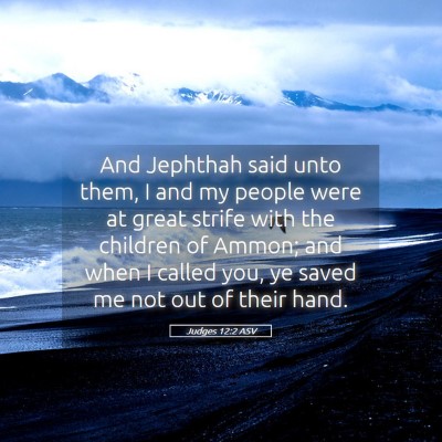 Picture 05 - Judges 12:2 ASV - And Jephthah said unto them, I and my people were - Bible Verse Picture