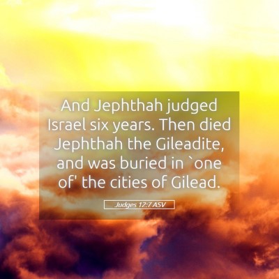 Picture 05 - Judges 12:7 ASV - And Jephthah judged Israel six years. Then died - Bible Verse Picture