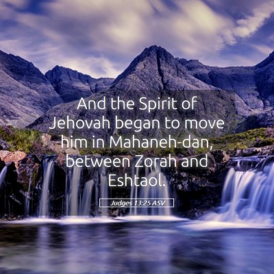 Picture 05 - Judges 13:25 ASV - And the Spirit of Jehovah began to move him in - Bible Verse Picture