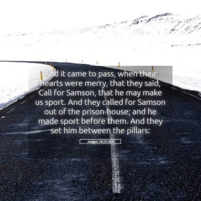 Picture 05 - Judges 16:25 ASV - And it came to pass, when their hearts were - Bible Verse Picture