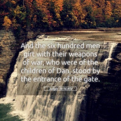 Picture 05 - Judges 18:16 ASV - And the six hundred men girt with their weapons - Bible Verse Picture