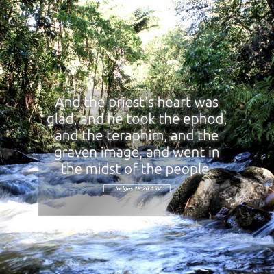 Picture 05 - Judges 18:20 ASV - And the priest's heart was glad, and he took the - Bible Verse Picture