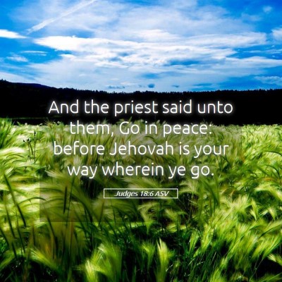 Picture 05 - Judges 18:6 ASV - And the priest said unto them, Go in peace: - Bible Verse Picture