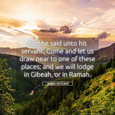 Picture 05 - Judges 19:13 ASV - And he said unto his servant, Come and let us - Bible Verse Picture