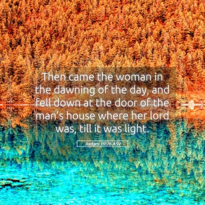 Picture 05 - Judges 19:26 ASV - Then came the woman in the dawning of the day, - Bible Verse Picture