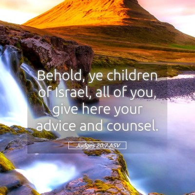 Picture 05 - Judges 20:7 ASV - Behold, ye children of Israel, all of you, give - Bible Verse Picture