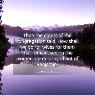 Picture 05 - Judges 21:16 ASV - Then the elders of the congregation said, How - Bible Verse Picture