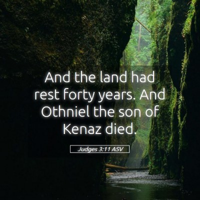 Picture 05 - Judges 3:11 ASV - And the land had rest forty years. And Othniel - Bible Verse Picture