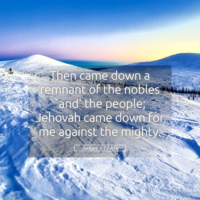 Picture 05 - Judges 5:13 ASV - Then came down a remnant of the nobles `and' the - Bible Verse Picture