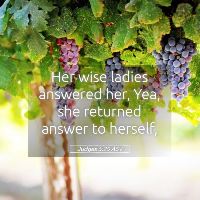 Picture 05 - Judges 5:29 ASV - Her wise ladies answered her, Yea, she returned - Bible Verse Picture