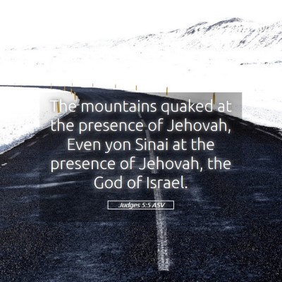 Picture 05 - Judges 5:5 ASV - The mountains quaked at the presence of Jehovah, - Bible Verse Picture