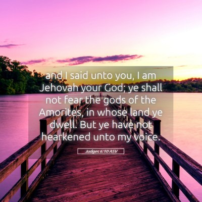 Picture 05 - Judges 6:10 ASV - and I said unto you, I am Jehovah your God; ye - Bible Verse Picture