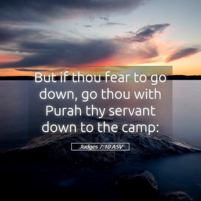 Picture 05 - Judges 7:10 ASV - But if thou fear to go down, go thou with Purah - Bible Verse Picture