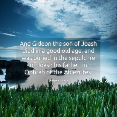 Picture 05 - Judges 8:32 ASV - And Gideon the son of Joash died in a good old - Bible Verse Picture