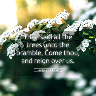 Picture 05 - Judges 9:14 ASV - Then said all the trees unto the bramble, Come - Bible Verse Picture