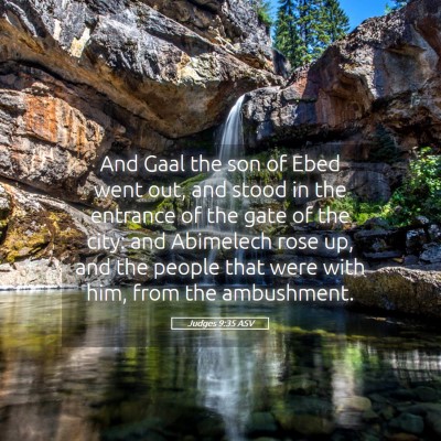 Picture 05 - Judges 9:35 ASV - And Gaal the son of Ebed went out, and stood in - Bible Verse Picture