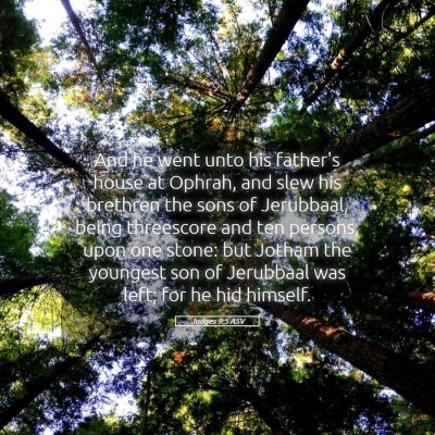 Picture 05 - Judges 9:5 ASV - And he went unto his father's house at Ophrah, - Bible Verse Picture