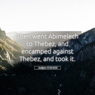 Picture 05 - Judges 9:50 ASV - Then went Abimelech to Thebez, and encamped - Bible Verse Picture
