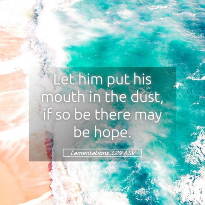 Picture 05 - Lamentations 3:29 ASV - Let him put his mouth in the dust, if so be there - Bible Verse Picture