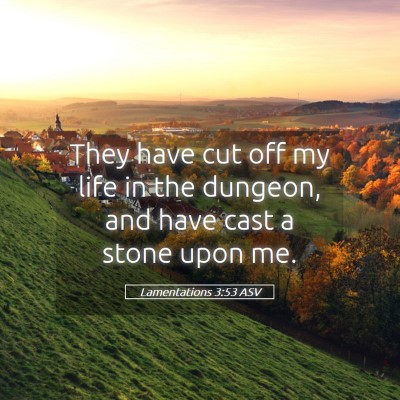 Picture 05 - Lamentations 3:53 ASV - They have cut off my life in the dungeon, and - Bible Verse Picture